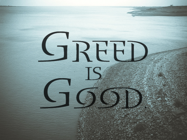 Greed is Good