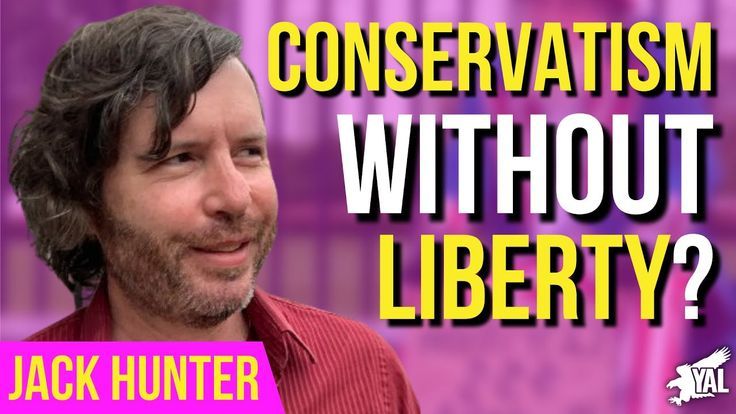 Young Americans For Liberty_ JACK HUNTER_ CONSERVATISM WITHOUT LIBERTARIANISM_